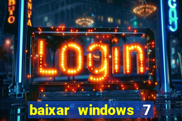 baixar windows 7 ultimate 64 bits com todos os drivers